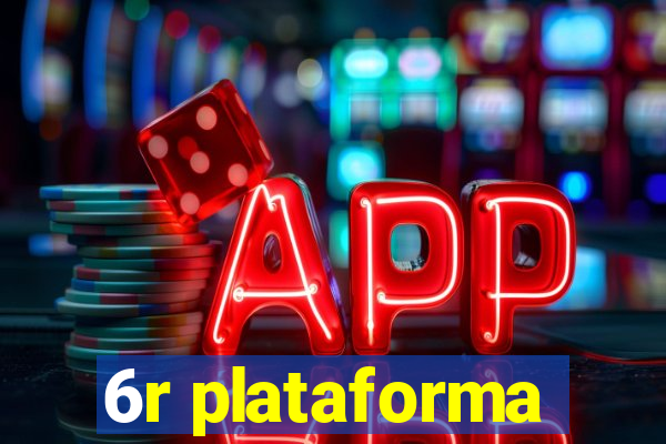 6r plataforma